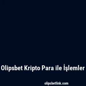 Olipsbet Kripto Para ile İşlemler