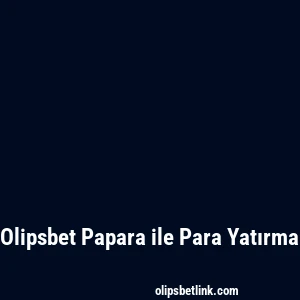 Olipsbet Papara ile Para Yatırma