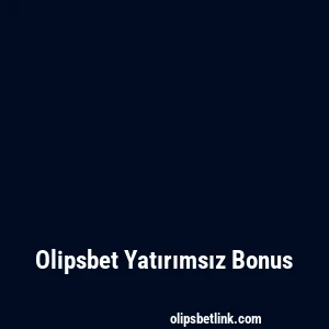Olipsbet Yatırımsız Bonus